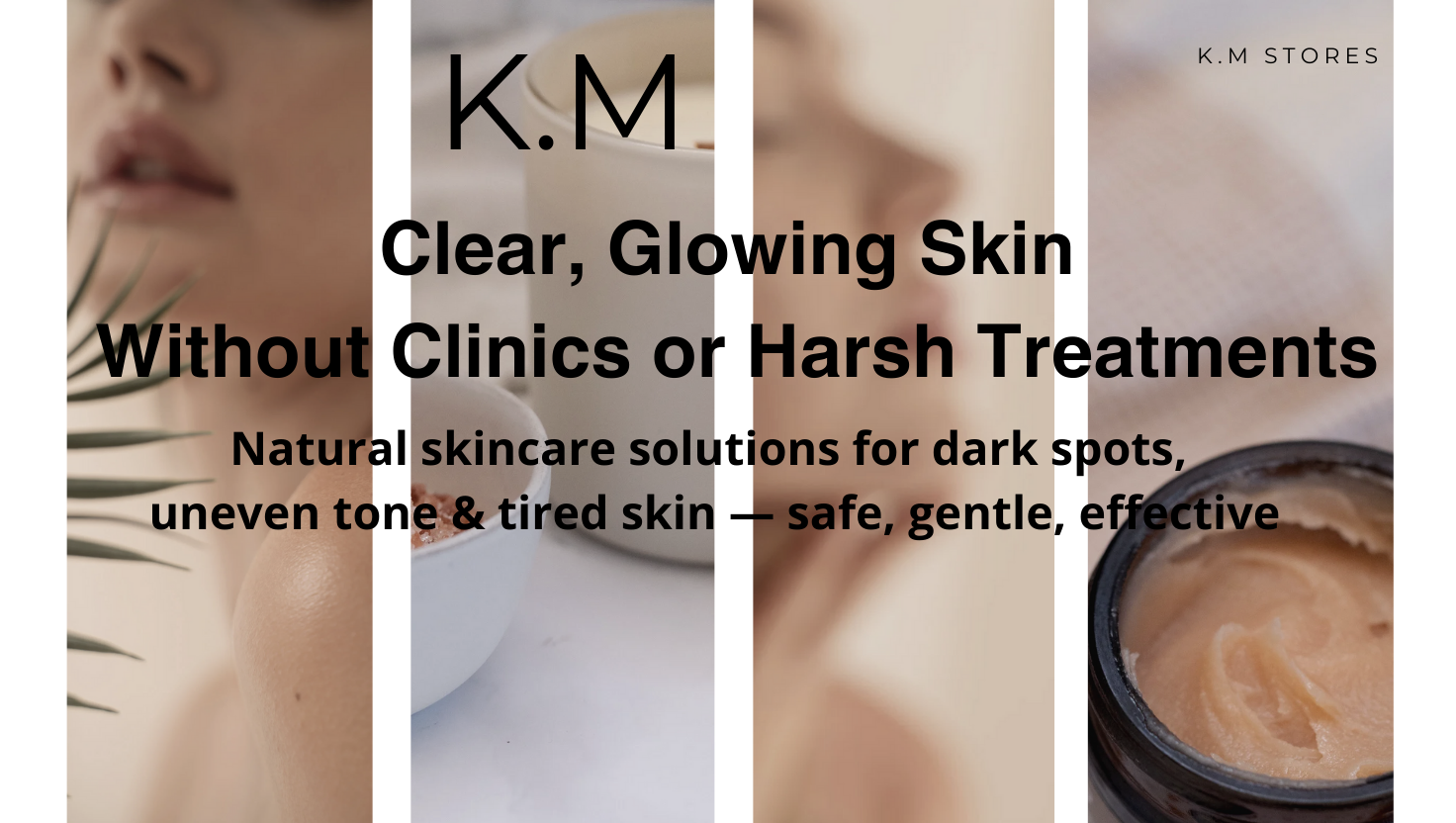 Natural skincare solutions for dark spots, uneven tone & tired skin — safe, gentle, effective